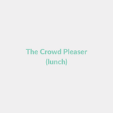 The Crowd Pleaser (minimum of 10 serves) (Lunch)